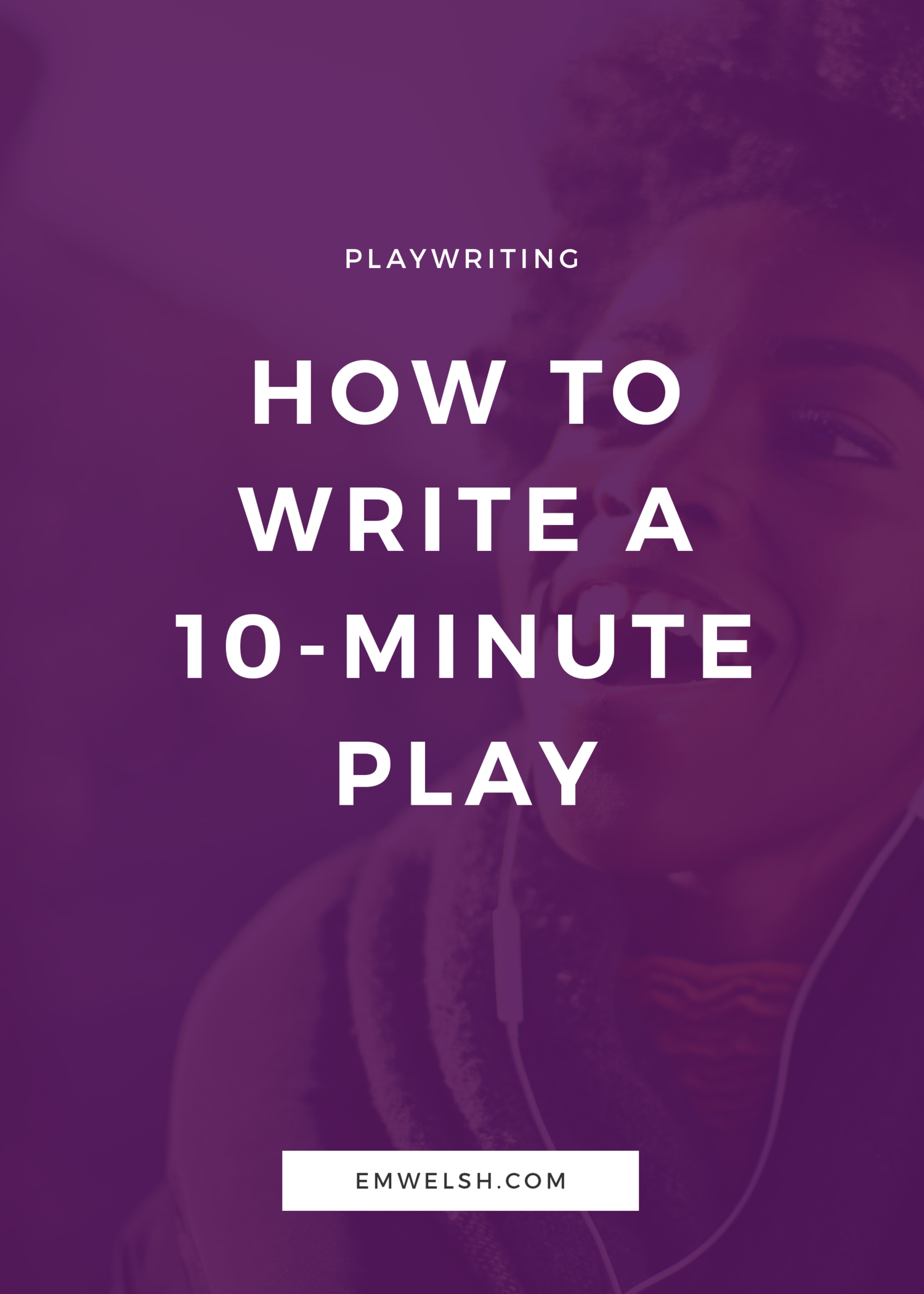How to Write a 13-Minute Play — E.M. Welsh