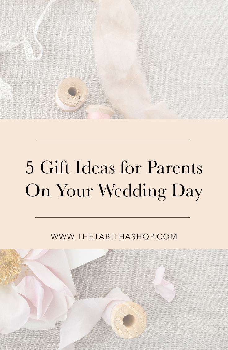 5 gifts to give to your parents on your wedding day — the tabitha shop