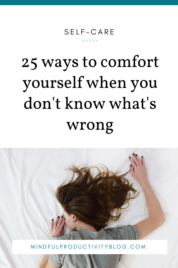 25 Ways To Comfort Yourself When You Dont Know Whats Wrong