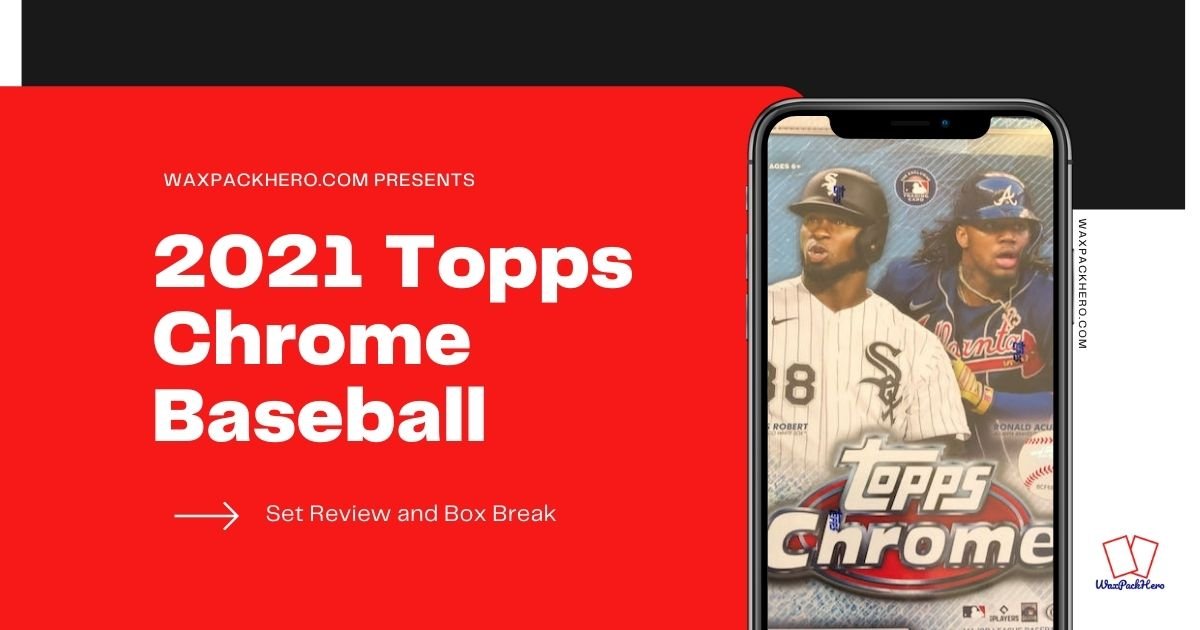 2021 Topps Chrome Set Review and Box Break