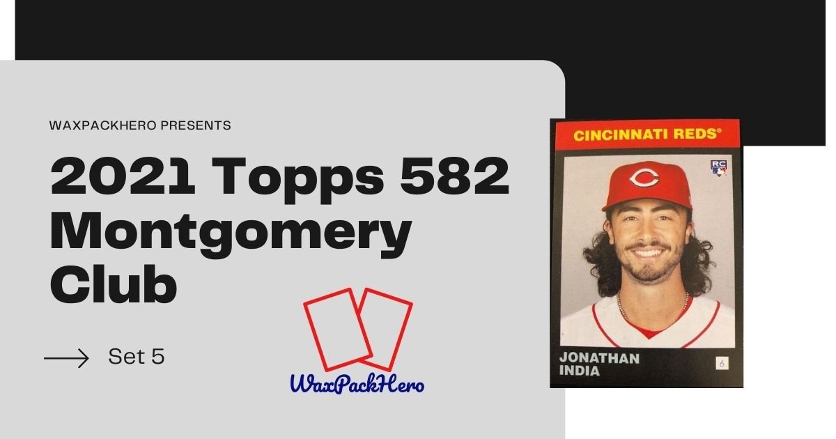 2021 Topps 582 Montgomery Club Set #5 Review and Checklist