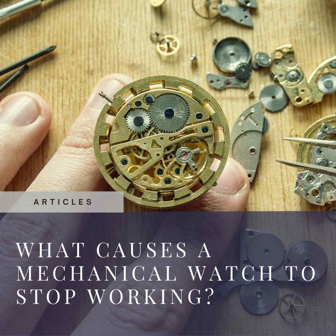 What Causes a Mechanical Watch to Stop Working — AMJ Watch Services