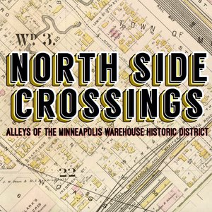 North Side Crossings: Alleys of the Minneapolis Warehouse Historic District Walking Tour