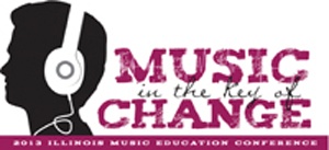 2013 Illinois Music Education Conference - Music in the Key of Change