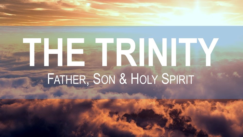 The Trinity: Father, Son and Holy Spirit