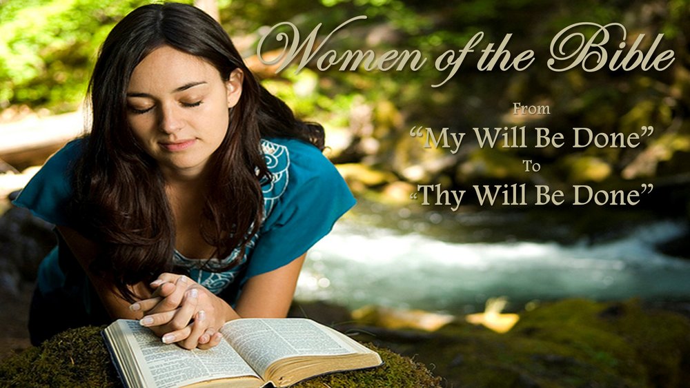 Women of the Bible: From My Will Be Done to Thy Will Be Done