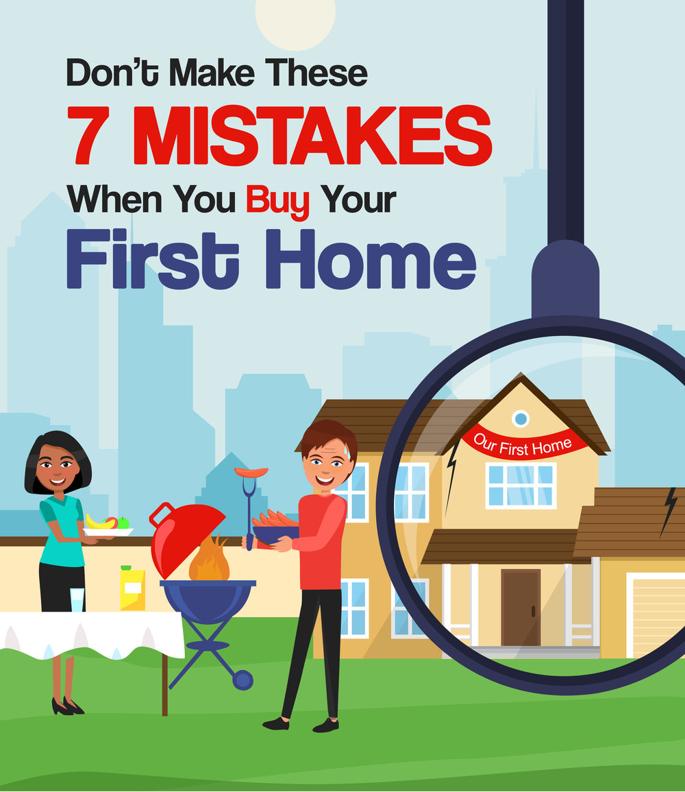 Don't Make These 7 Mistakes When You Buy Your First Home