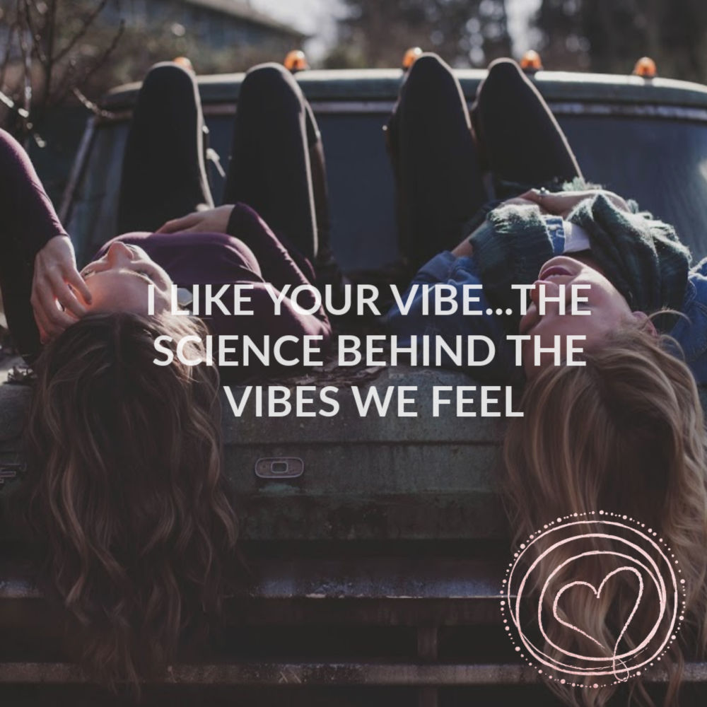 I like your vibe…the science behind the vibes we feel