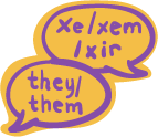 Speech bubbles with the pronouns xe/xem/xir and they/them