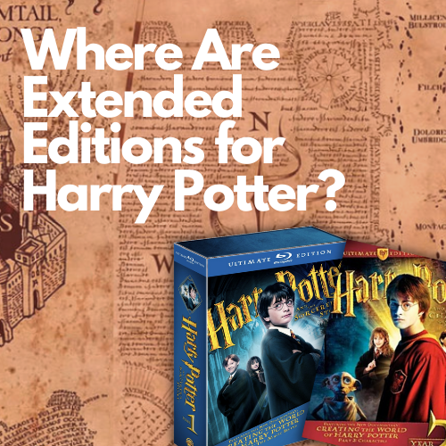Where Are The Harry Potter Extended Editions | DickWizardry