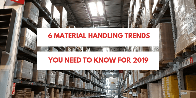 6 Material Handling Trends You Need To Know For 2019