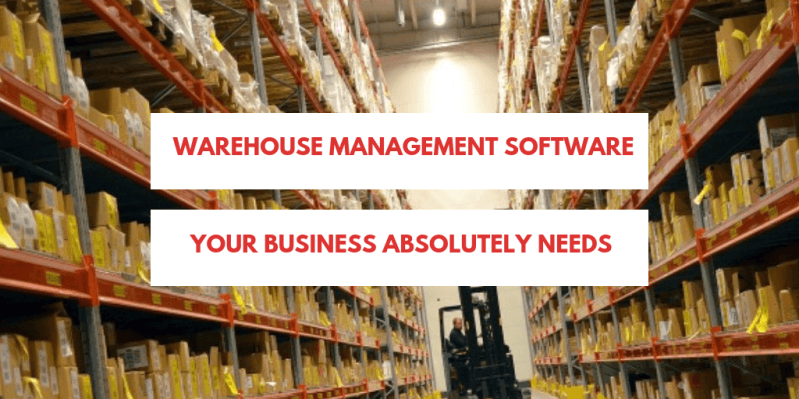Warehouse Management Software Your Business Absolutely Needs