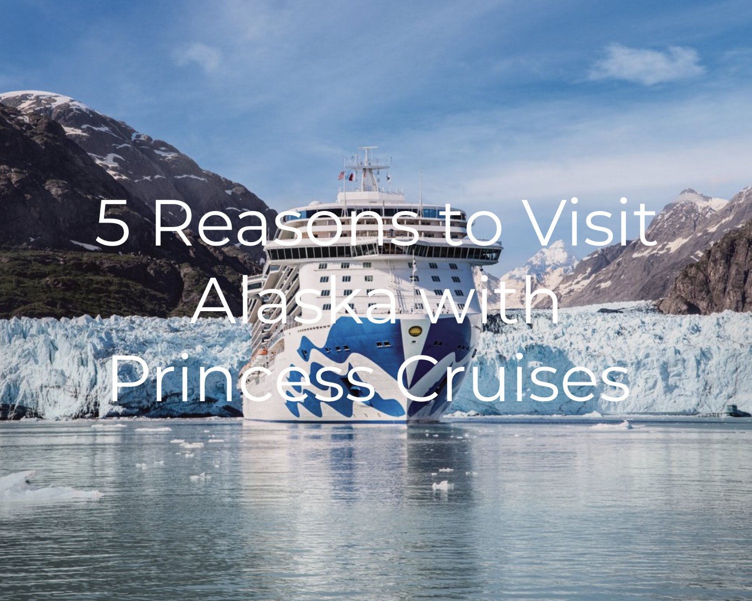5 Reasons to Choose Princess Cruises for your Alaska Cruise — Cruise Lowdown