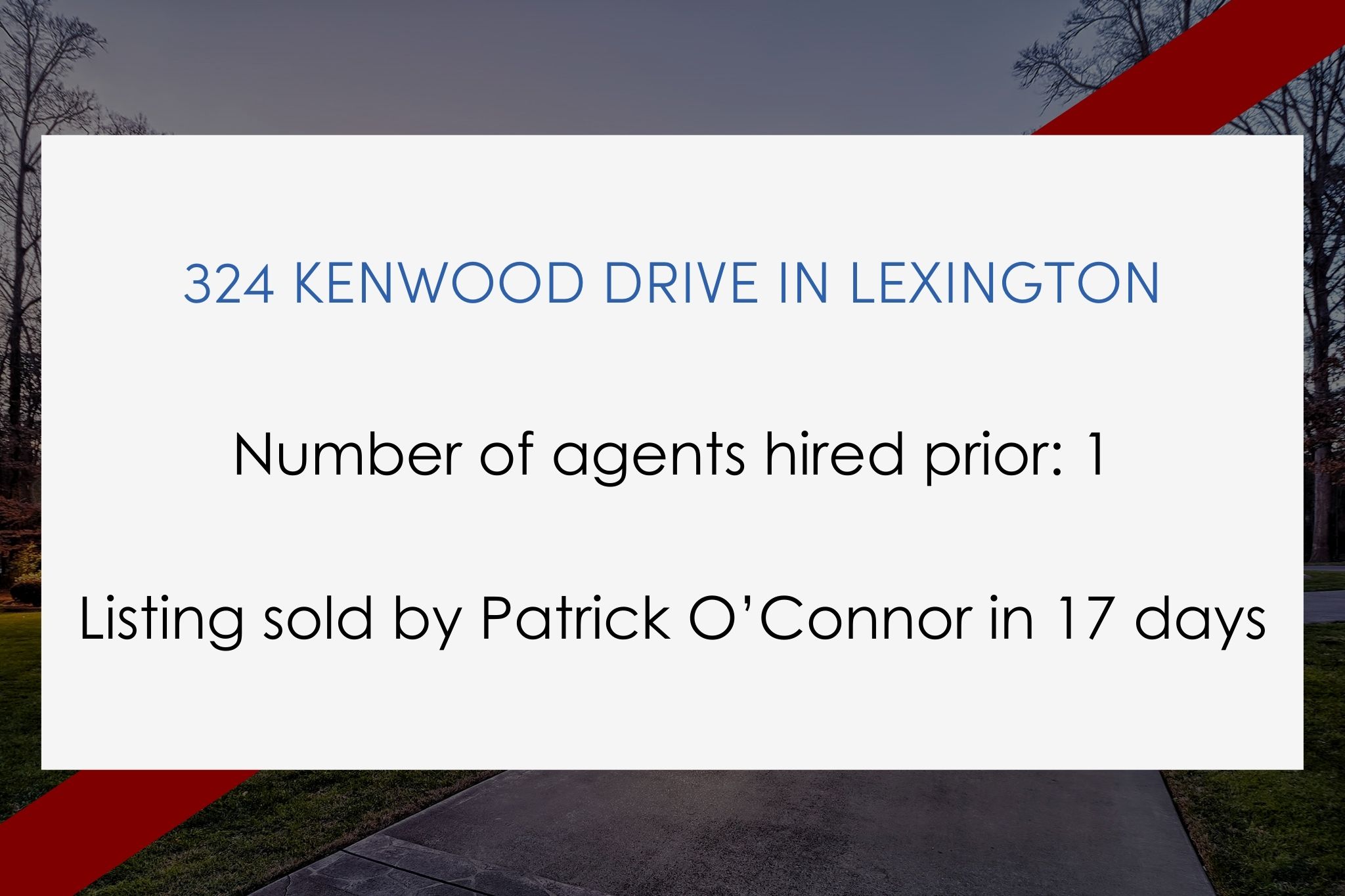 Number of agents hired prior: 1. List-ing sold by Patrick O’Connor in 17 days.