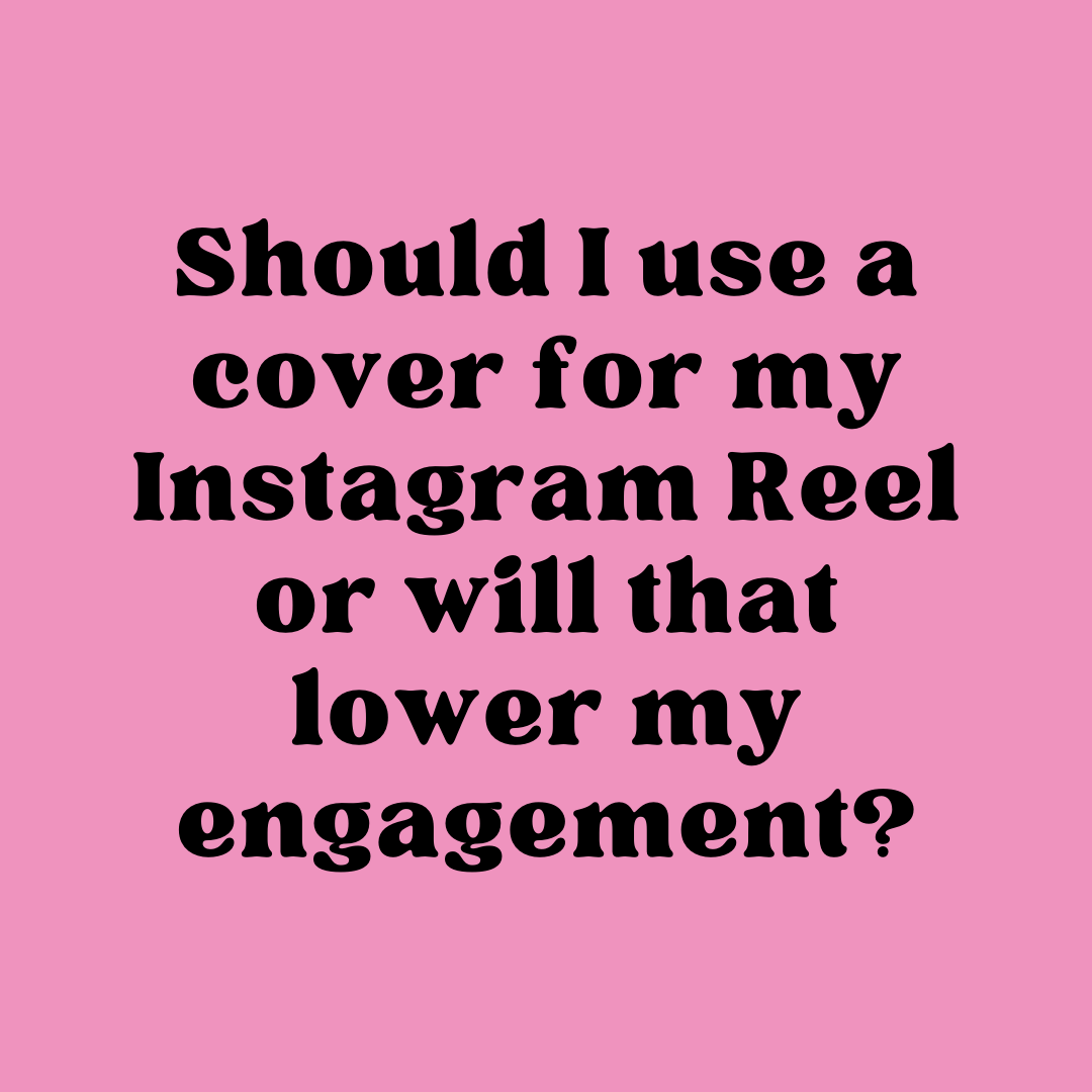 Should I use a cover for my Instagram Reel or will that lower my ...