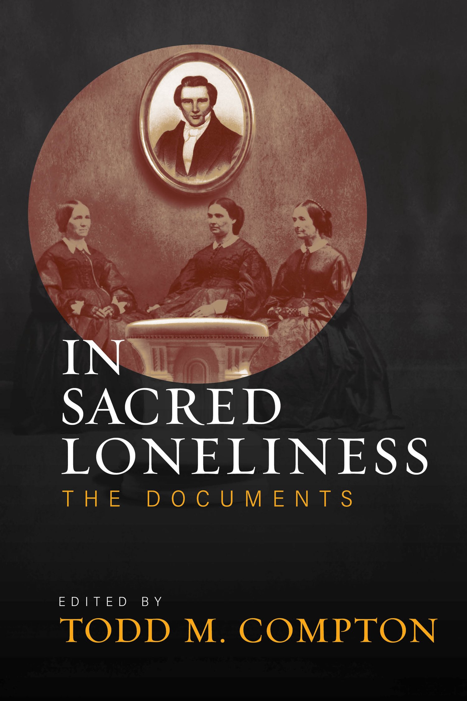 In Sacred Loneliness: The Documents, edited by Todd M. Compton — Signature  Books
