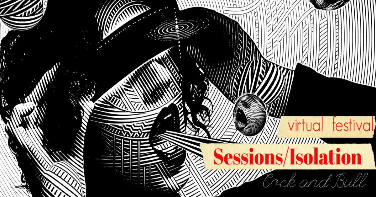 Sessions/Isolation a virtual arts festival