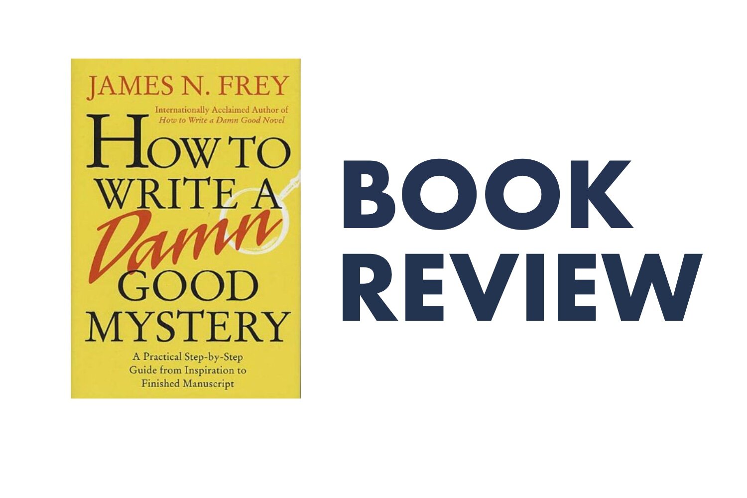 How to Write a Damn Good Mystery, by James Frey: Book Review — The
