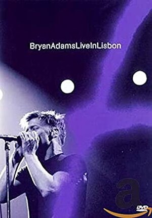 Bryan Adams - Live from Lisbon DVD, Portugal, 2005