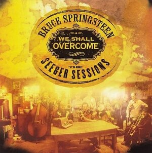 Bruce Springsteen, We Shall Overcome - The Seeger Sessions Band— Live 