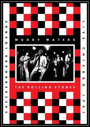 The Rolling Stones, Muddy Waters & The Rolling Stones ‎– Checkerboard Lounge, Live Chicago 1981