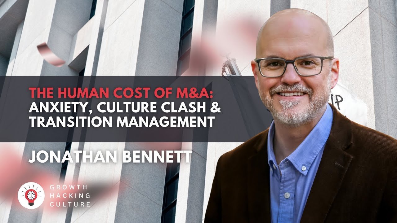 Podcast: Jonathan Bennett on The Human Cost of M&A: Anxiety, Culture ...