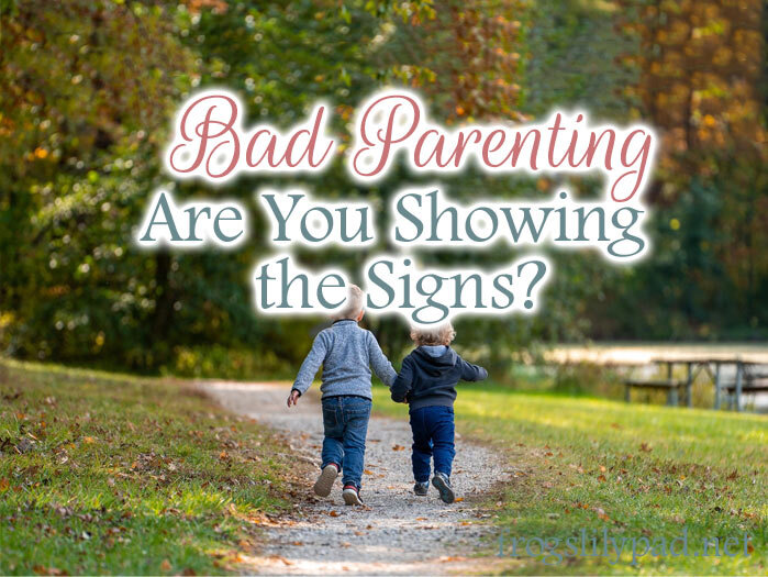 Are you showing the signs of bad parenting?