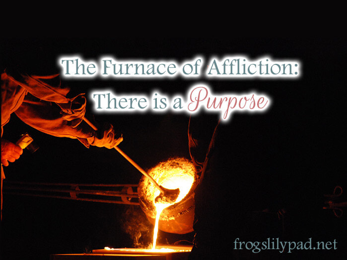 The Furnace of Affliction: There is a Purpose