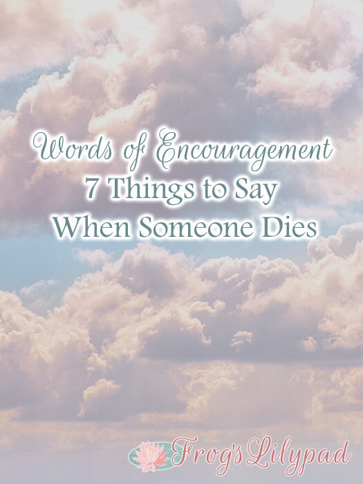 Words of Encouragement: 7 Things to Say When Someone Dies