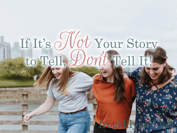 If It's Not Your Story to Tell, Don't Tell It!