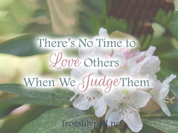 There's No Time to Love Others When You Judge Them
