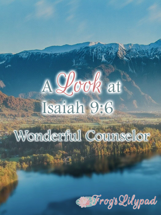 A Look at Isaiah 9:6 - Wonderful Counselor