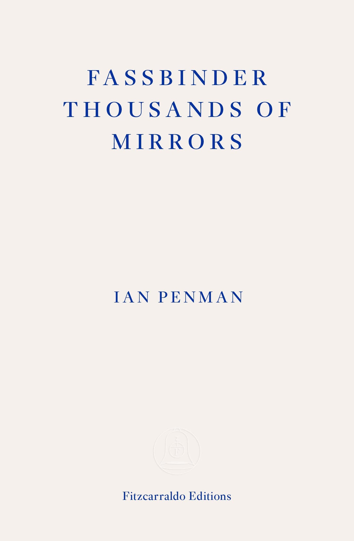 Fassbinder Thousands of Mirrors by Ian Penman — lunate