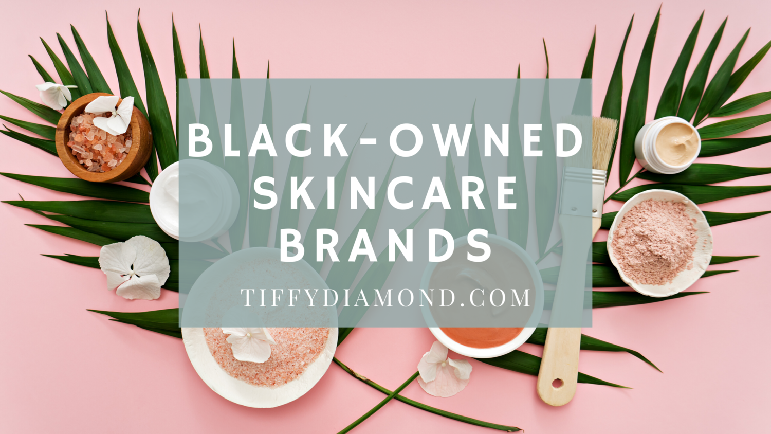20+ Black Owned Skincare Brands 2020 [Growing List] — TIFFY DIAMOND