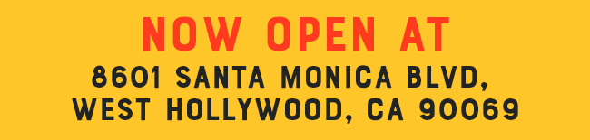 Now Open at, 8601 Santa Monica Blvd, West Hollywood, CA 90069